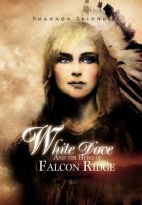 White Dove and the Heirs of Falcon Ridge(English, Hardcover, Shannon Skinner)