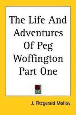 The Life And Adventures Of Peg Woffington Part One(English, Paperback, Molloy J. Fitzgerald)