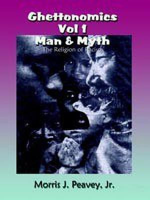 Ghettonomics Vol 1 Man & Myth: the Religion of Racism(English, Paperback, Peavey Jr Morris J.)