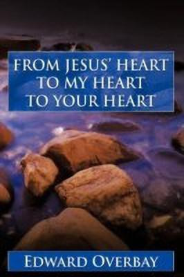 From Jesus' Heart to My Heart to Your Heart(English, Paperback, Overbay Edward)