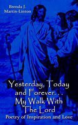 Yesterday, Today and Forever... My Walk With The Lord(English, Paperback, Martin-Linton Brenda J.)