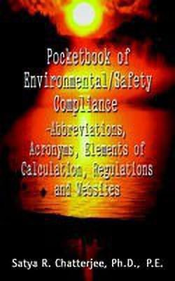 Pocketbook of Environmental/Safety Compliance-Abbreviation, Acronyms, Elements of Calculation, Regulations and Websites(English, Paperback, Chatterjee Satya R.)