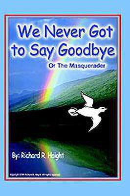 We Never Got to Say Goodbye(English, Paperback, Haight Richard R.)