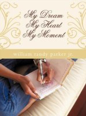 My Dream...My Heart...My Moment(English, Paperback, Parker Jr. William Randy)