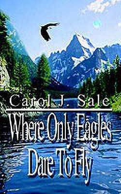 Where Only Eagles Dare to Fly(English, Paperback, Sale Carol J.)