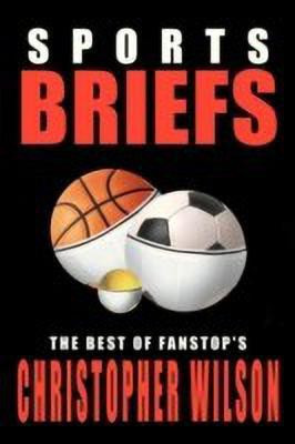 Sports Briefs: the Best of Fanstop's Christopher Wilson(English, Paperback, Wilson Christopher)