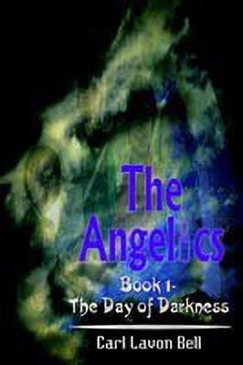 The Angelics: Book 1- the Day of Darkness(English, Paperback, Bell Carl Lavon)
