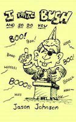 I Hate Bush and So Do You(English, Paperback, Johnson Jason)