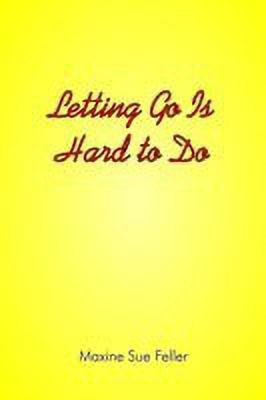 Letting Go is Hard to Do(English, Paperback, Feller Maxine Sue)