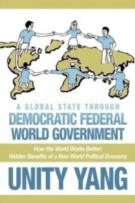 A Global State Through Democratic Federal World Government(English, Paperback, Yang Unity)