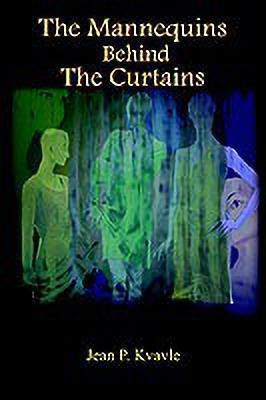 The Mannequins Behind The Curtains(English, Paperback, Kvavle Jean P.)