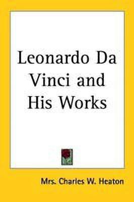 Leonardo Da Vinci and His Works(English, Paperback, Heaton Mrs. Charles W.)