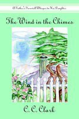 The Wind in the Chimes: A Father's Farewell Whisper to His Daughter(English, Hardcover, Clark C. C.)