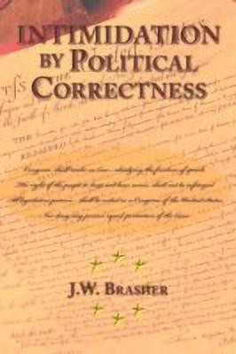 Intimidation by Political Correctness(English, Paperback, Brasher J.W.)