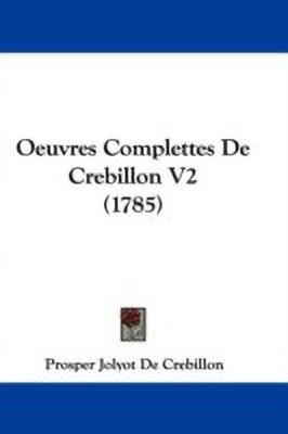 Oeuvres Complettes De Crebillon V2 (1785)(English, Paperback, De Crebillon Prosper Jolyot)