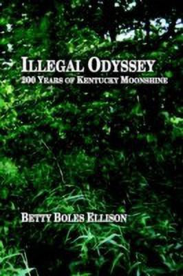 Illegal Odyssey: 200 Years of Kentucky Moonshine(English, Paperback, Ellison Betty Boles)