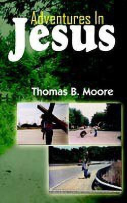 Adventures In Jesus(English, Paperback, Moore Thomas , B.)