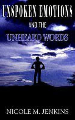 Unspoken Emotions and the Unheard Words(English, Paperback, JENKINS NICOLE , M.)