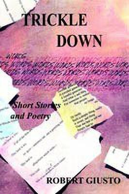 Trickle down: Short Stories and Poetry(English, Paperback, Giusto Robert)