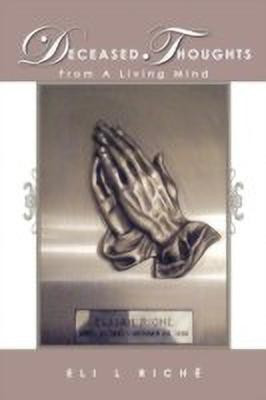 Deceased Thoughts From A Living Mind(English, Paperback, Riche Eli L)
