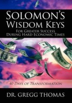 Solomon's Wisdom Keys For Greater Success During Hard Economic Times(English, Hardcover, Thomas Gregg Dr)