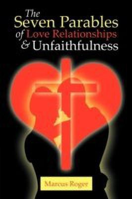 The Seven Parables of Love Relationships & Unfaithfulness(English, Paperback, Roger Marcus)