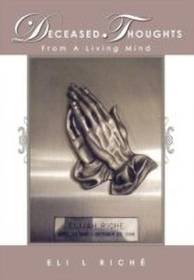 Deceased Thoughts From A Living Mind(English, Hardcover, Riche Eli L)