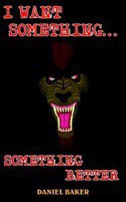I Want Something...Something Better(English, Paperback, BAKER DANIEL)