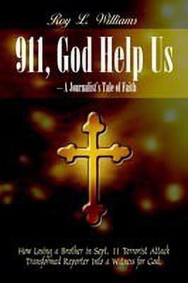 911, God Help Us - A Journalist's Tale of Faith: How Losing a Brother in Sept. 11 Terrorist Attack Transformed Reporter into a Witness for God.(English, Paperback, Williams Roy L.)