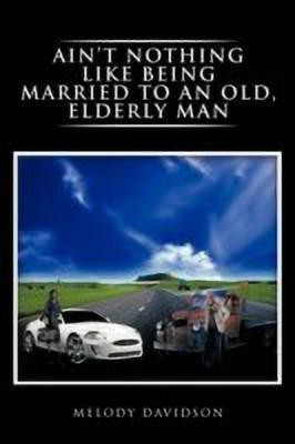Ain't Nothing Like Being Married to an Old, Elderly Man(English, Paperback, Davidson Melody)