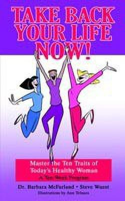 Take Back Your Life Now!: Master the Ten Traits of Today's Healthy Woman(English, Paperback, McFarland Barbara)