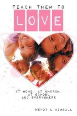 Teach Them To Love(English, Paperback, Kimball Wendy L .)