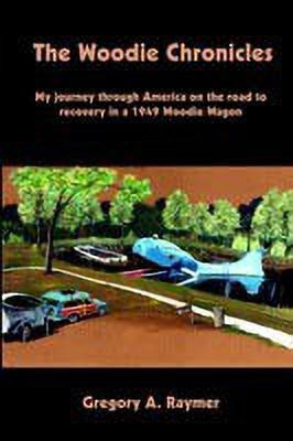 The Woodie Chronicles: My Journey through America on the Road to Recovery in a 1949 Woodie Wagon(English, Paperback, Raymer Gregory A.)