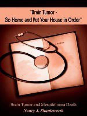 ''Brain Tumor - Go Home and Put Your House in Order''(English, Paperback, Shuttleworth Nancy J.)