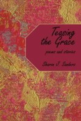 Teasing the Grace(English, Paperback, Sanders Sharon J.)