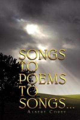 Songs to Poems to Songs...(English, Paperback, Corey Albert)