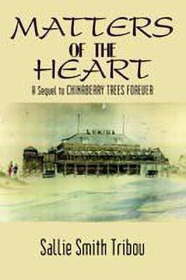 Matters of the Heart: A Sequel to Chinaberry Trees Forever(English, Paperback, TRIBOU SALLIE SMITH)