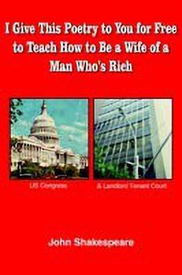 I Give This Poetry to You for Free to Teach How to Be a Wife of a Man Who's Rich(English, Paperback, Shakespeare John)