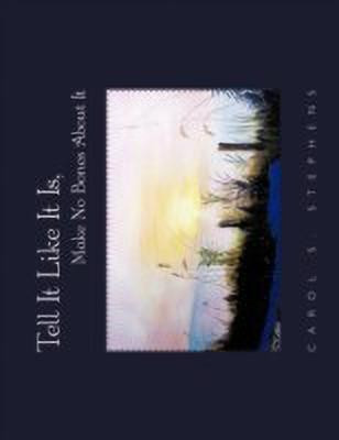 Tell It Like It Is, Make No Bones About It(English, Paperback, Stephens Carol S.)