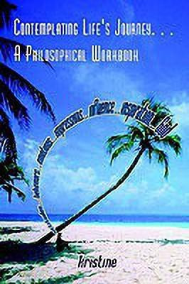 Contemplating Life's Journey... a Philosophical Workbook(English, Paperback, kristine)