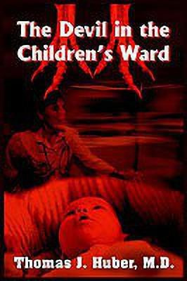 The Devil in the Children's Ward(English, Paperback, Huber M.D. Thomas J.)