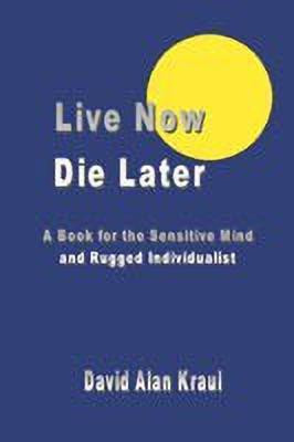 Live Now Die Later(English, Paperback, Kraul David Alan)