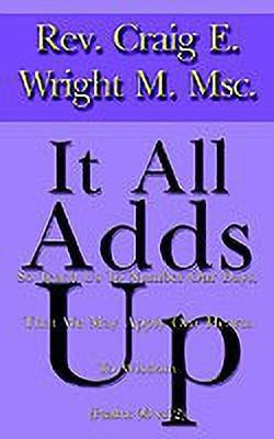 It All Adds up: So Teach Us to Number Our Days, That We May Apply Our Hearts to Wisdom (Psalms 90 Vs12)(English, Paperback, Wright M. Msc. Rev. Craig E.)