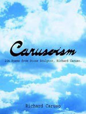 Carusoism: 216 Poems from Stone Sculptor, Richard Caruso.(English, Paperback, Caruso Richard)