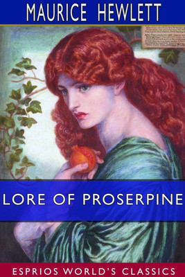 Lore of Proserpine (Esprios Classics)(English, Paperback, Hewlett Maurice)