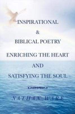 Inspirational & Biblical Poetry Enriching the Heart and Satisfying the Soul(English, Paperback, WARE NATHAN)