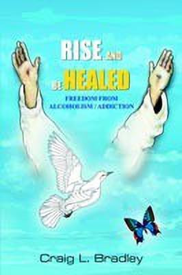 Rise and be Healed(English, Hardcover, Bradley Craig, L.)