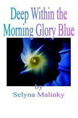Deep Within the Morning Glory Blue(English, Paperback, Malinky Selyna)