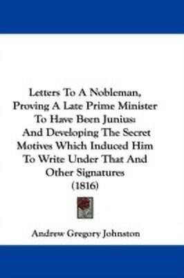 Letters To A Nobleman, Proving A Late Prime Minister To Have Been Junius(English, Paperback, Johnston Andrew Gregory)