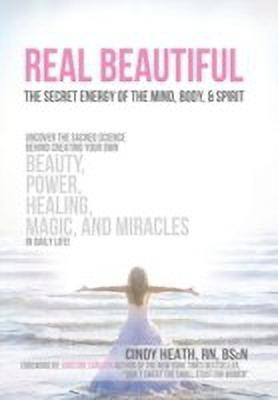 Real Beautiful the Secret Energy of the Mind, Body, and Spirit(English, Hardcover, Heath Cindy)